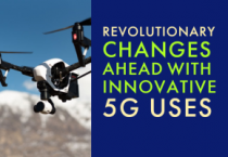 Revolutionary changes ahead with innovative 5G uses