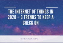 The Internet of Things in 2020 – 3 trends to keep a check on